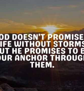 God doesn't promise a life without storms, but He promises to be our anchor through them