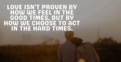 Love isn't proven by how we feel in the good times, but by how we choose to act in the hard times